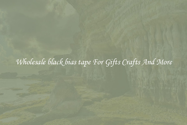 Wholesale black bias tape For Gifts Crafts And More