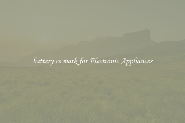 battery ce mark for Electronic Appliances
