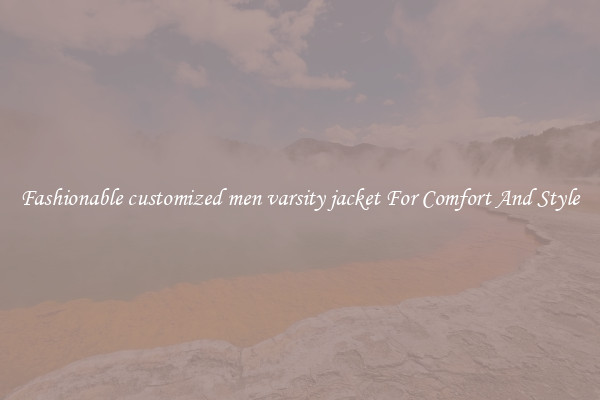 Fashionable customized men varsity jacket For Comfort And Style