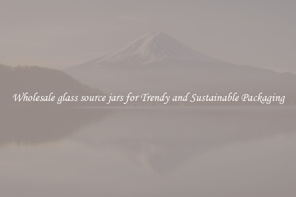 Wholesale glass source jars for Trendy and Sustainable Packaging
