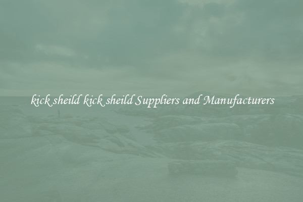 kick sheild kick sheild Suppliers and Manufacturers