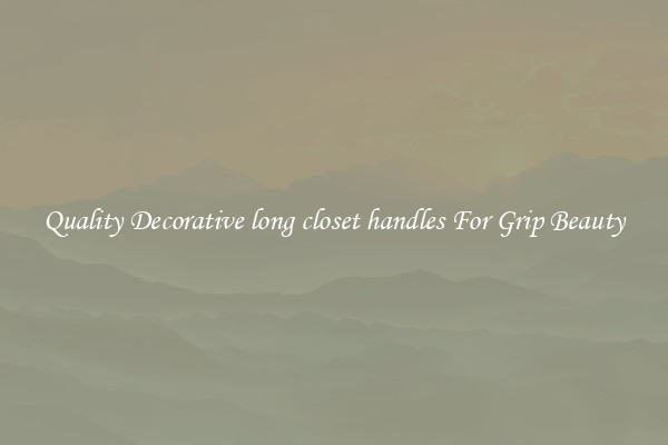 Quality Decorative long closet handles For Grip Beauty