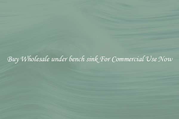 Buy Wholesale under bench sink For Commercial Use Now