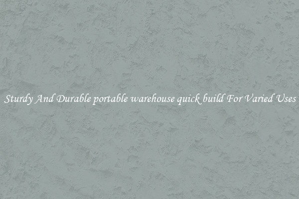 Sturdy And Durable portable warehouse quick build For Varied Uses