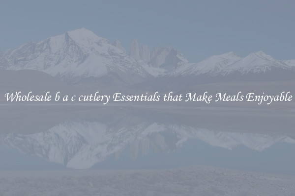 Wholesale b a c cutlery Essentials that Make Meals Enjoyable