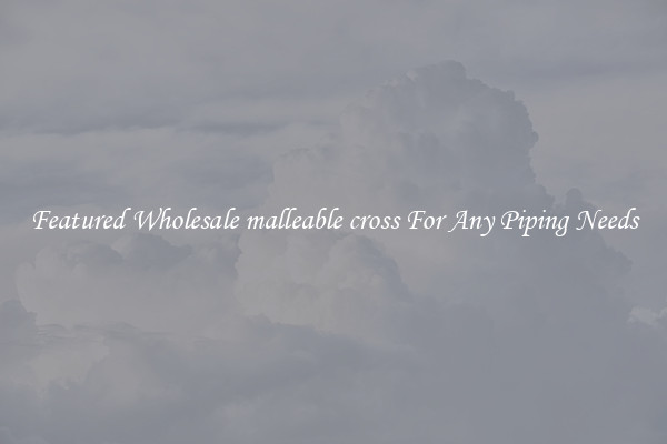 Featured Wholesale malleable cross For Any Piping Needs