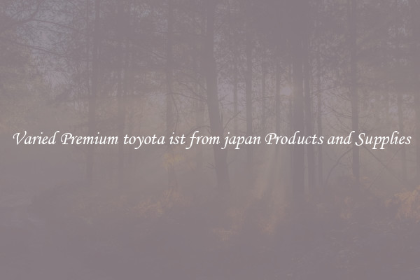 Varied Premium toyota ist from japan Products and Supplies