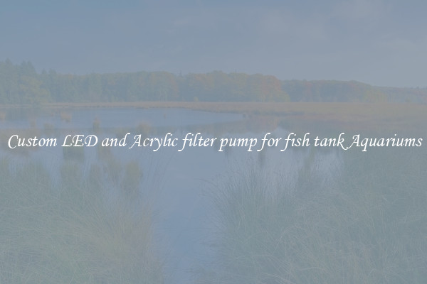 Custom LED and Acrylic filter pump for fish tank Aquariums