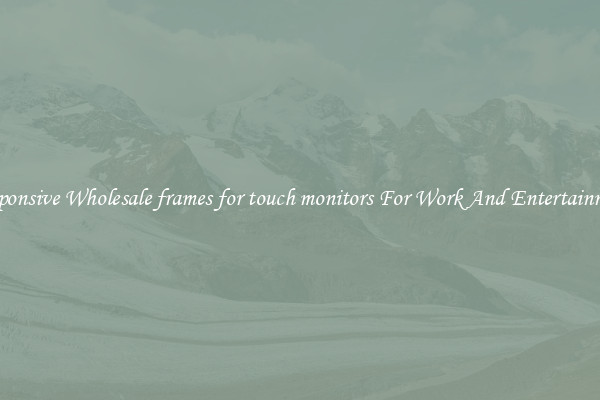 Responsive Wholesale frames for touch monitors For Work And Entertainment