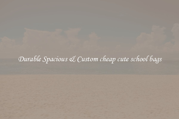 Durable Spacious & Custom cheap cute school bags
