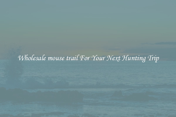 Wholesale mouse trail For Your Next Hunting Trip