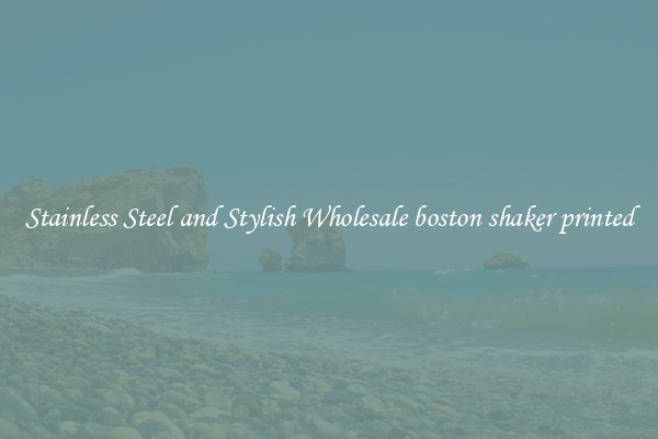 Stainless Steel and Stylish Wholesale boston shaker printed