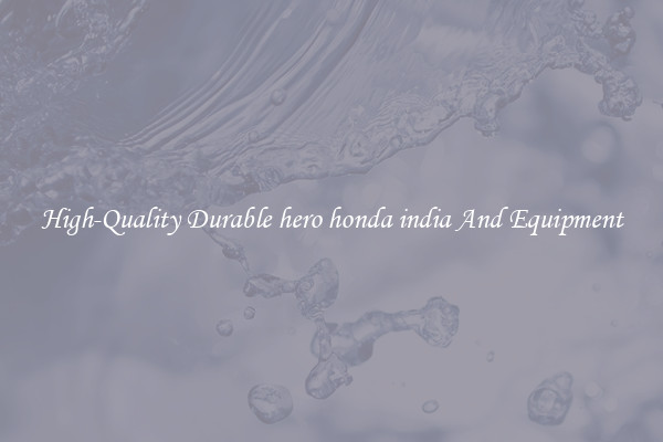 High-Quality Durable hero honda india And Equipment