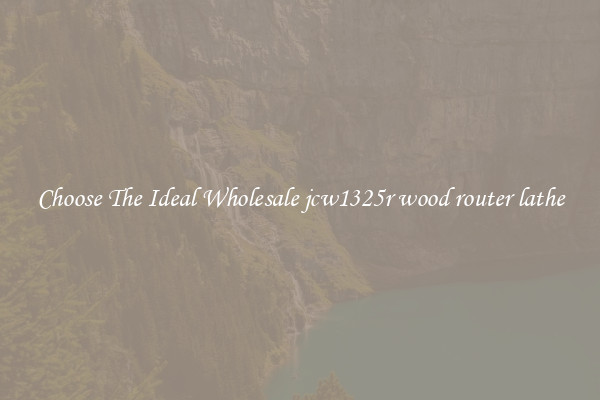 Choose The Ideal Wholesale jcw1325r wood router lathe