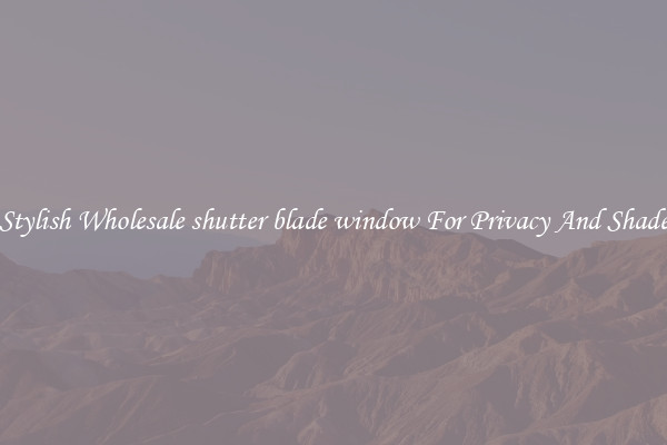 Stylish Wholesale shutter blade window For Privacy And Shade
