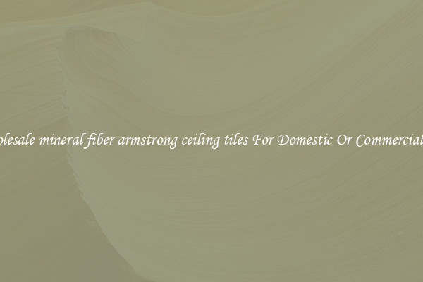 Wholesale mineral fiber armstrong ceiling tiles For Domestic Or Commercial Use