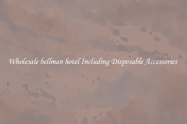 Wholesale bellman hotel Including Disposable Accessories 